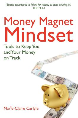 Money Magnet Mindset: Tools to Keep You and Your Money on Track - Carlyle, Marie-Claire