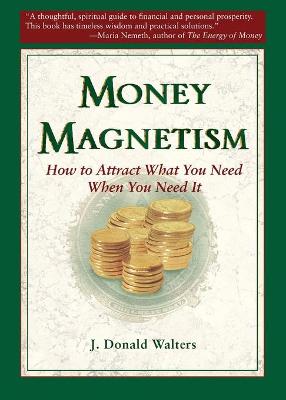 Money Magnetism: How to Attract What You Need When You Need It - Walters, J Donald