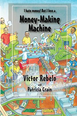 Money-Making Machine - Crain, Patricia, and Rebelo, Victor