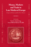 Money, Markets and Trade in Late Medieval Europe: Essays in Honour of John H.A. Munro