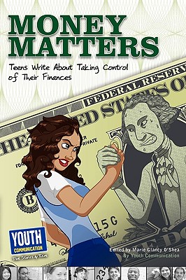 Money Matters: Teens Write about Taking Control of Their Wallets - O'Shea, Marie Glancy (Editor)