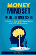 Money Mindet. Frugality Unleashed: : 30 days to financial independence and a life of abundance