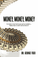 Money, Money, Money: It is better to have had money and not needed it... Rather than to need it and not have it! - Foxx, George, Dr.