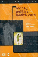 Money, Politics, and Health Care: Reconstructing the Federal-Provincial Partnership