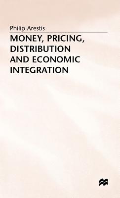 Money, Pricing, Distribution and Economic Integration - Arestis, P.