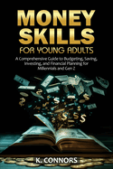 Money Skills for Young Adults: A Comprehensive Guide to Budgeting, Saving, Investing, and Financial Planning for Millennials and Gen Z