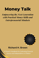 Money Talk: Empowering the Next Generation with Practical Money Skills and Entrepreneurial Mindsets