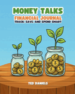Money Talks Financial Journal: Track, Save, and Spend Smart