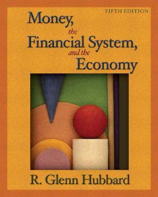 Money, the Financial System, and the Economy Plus Myeconlab Student Access Kit - Hubbard, R Glenn, Professor
