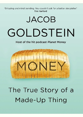 Money: The True Story of a Made-Up Thing - Goldstein, Jacob