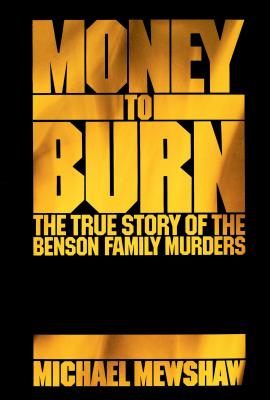 Money to Burn: The True Story of the Benson Family Murders - Mewshaw, Michael