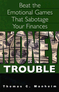 Money Trouble: Beat the Emotional Games That Sabotage Your Finances