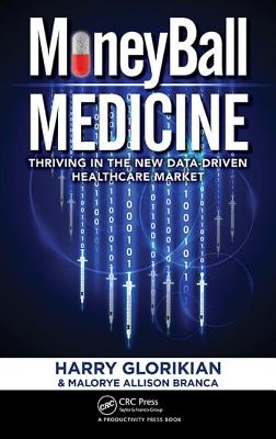 Moneyball Medicine: Thriving in the New Data-Driven Healthcare Market - Glorikian, Harry, and Branca, Malorye Allison