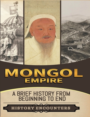 Mongol Empire: A Brief History from Beginning to the End - Encounters, History