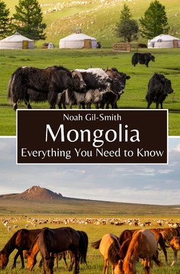 Mongolia: Everything You Need to Know - Gil-Smith, Noah