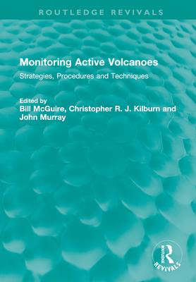 Monitoring Active Volcanoes: Strategies, Procedures and Techniques - McGuire, Bill (Editor), and Kilburn, Christopher R J (Editor), and Murray, John (Editor)
