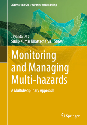 Monitoring and Managing Multi-hazards: A Multidisciplinary Approach - Das, Jayanta (Editor), and Bhattacharya, Sudip Kumar (Editor)