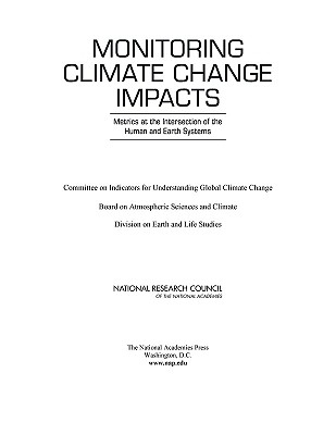 Monitoring Climate Change Impacts: Metrics at the Intersection of the Human and Earth Systems - National Research Council, and Division on Earth and Life Studies, and Board on Atmospheric Sciences and Climate