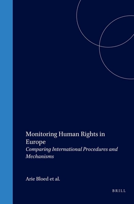 Monitoring Human Rights in Europe: Comparing International Procedures and Mechanisms - Bloed, Arie (Editor)