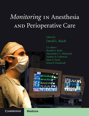 Monitoring in Anesthesia and Perioperative Care - Reich, David L., MD, and Kahn, Ronald A. (Editor), and Mittnacht, Alexander J. C. (Editor)