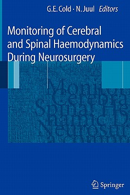 Monitoring of Cerebral and Spinal Haemodynamics during Neurosurgery - Cold, Georg E. (Editor), and Rasmussen, M., and Juul, Niels (Editor)