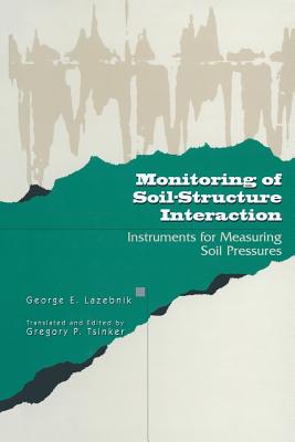 Monitoring of Soil-Structure Interaction: Instruments for Measuring Soil Pressures - LaZebnik, George, and Tsinker, Gregory