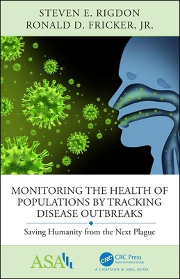 Monitoring the Health of Populations by Tracking Disease Outbreaks: Saving Humanity from the Next Plague - Rigdon, Steven E, and Fricker Jr, Ronald D