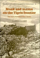 Monk and Mason on the Tigris Frontier: The Early History of Tur `Abdin