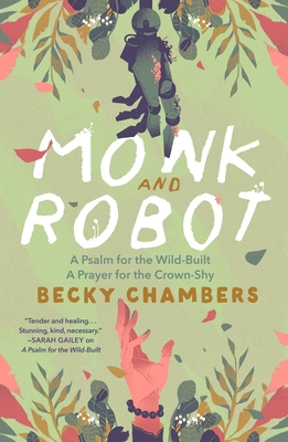 Monk and Robot: A Psalm for the Wild-Built and a Prayer for the Crown-Shy - Chambers, Becky