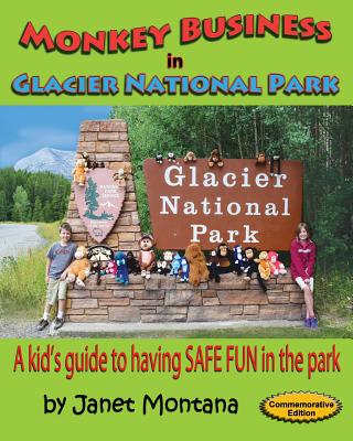 Monkey Business in Glacier National Park: A Kid's Guide to having SAFE FUN in the Park - Montana, Janet (Photographer), and Guenther, Michelle (Photographer)