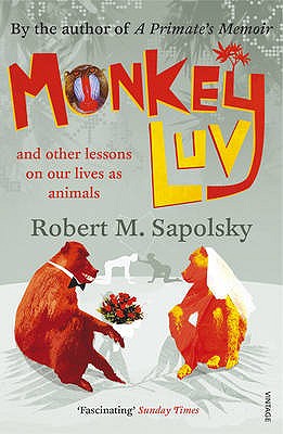 Monkeyluv: And Other Lessons in Our Lives as Animals - Sapolsky, Robert M
