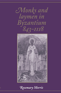 Monks and Laymen in Byzantium, 843 1118