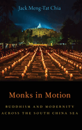 Monks in Motion: Buddhism and Modernity Across the South China Sea