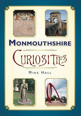 Monmouthshire Curiosities - Hall, Mike