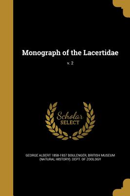 Monograph of the Lacertidae; v. 2 - Boulenger, George Albert 1858-1937, and British Museum (Natural History) Dept (Creator)