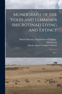 Monograph of the Voles and Lemmings (Microtinae) Living and Extinct: Vol 1