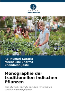 Monographie der traditionellen indischen Pflanzen - Kataria, Raj Kumari, and Sharma, Meenakshi, and Joshi, Chendresh