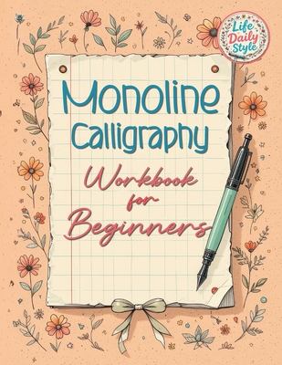 Monoline Calligraphy: A Creative Lettering Practice Book for Beginners - Master Hand-Lettered Design with Simple, Mindful Strokes and Daily Calligraphy Exercises - Style, Life Daily