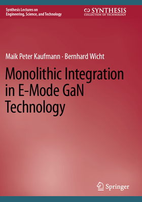 Monolithic Integration in E-Mode GaN Technology - Kaufmann, Maik Peter, and Wicht, Bernhard