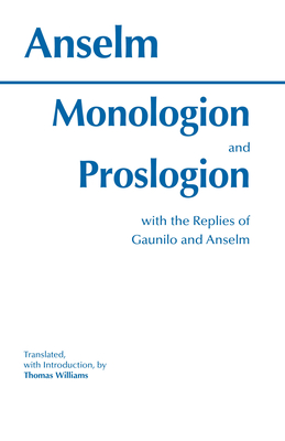 Monologion and Proslogion: With the Replies of Gaunilo and Anselm - Anselm, St., and Williams, Thomas (Translated by)