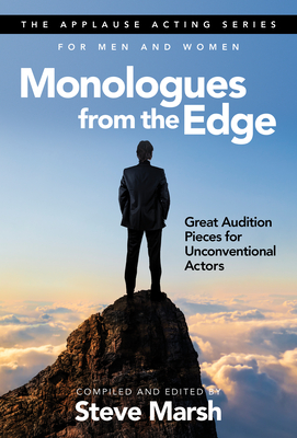 Monologues from the Edge: Great Audition Pieces for Unconventional Actors - Marsh, Steve (Editor)