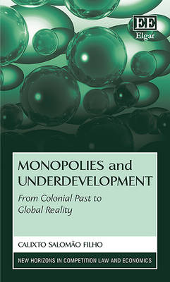 Monopolies and Underdevelopment: From Colonial Past to Global Reality - Filho, Calixto Salomo