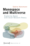 Monospace and Multiverse: Exploring Space with Actor-Network-Theory