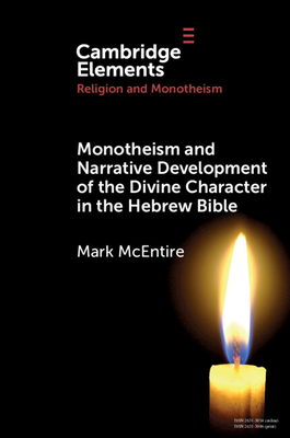 Monotheism and Narrative Development of the Divine Character in the Hebrew Bible - McEntire, Mark