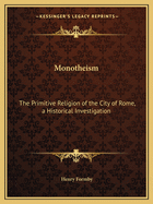 Monotheism: The Primitive Religion of the City of Rome, a Historical Investigation