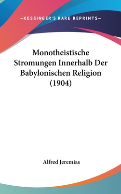 Monotheistische Stromungen Innerhalb Der Babylonischen Religion (1904) - Jeremias, Alfred