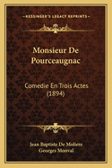 Monsieur De Pourceaugnac: Comedie En Trois Actes (1894)