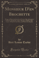 Monsieur d'En Brochette: Being an Historical Account of Some of the Adventures of Huevos Pasada Par Agua, Marquis of Pollio Grille, Count of Pate de Foie Gras, and Much Else Besides (Classic Reprint)