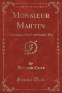 Monsieur Martin: A Romance of the Great Swedish War (Classic Reprint)