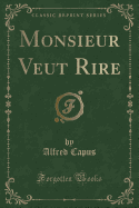 Monsieur Veut Rire (Classic Reprint)